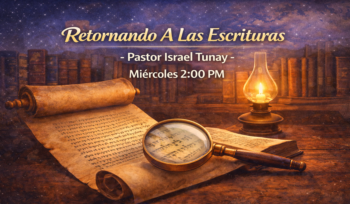 Retornando A Las Escrituras - Pastor Israel Tunay Miércoles 2:00 PM