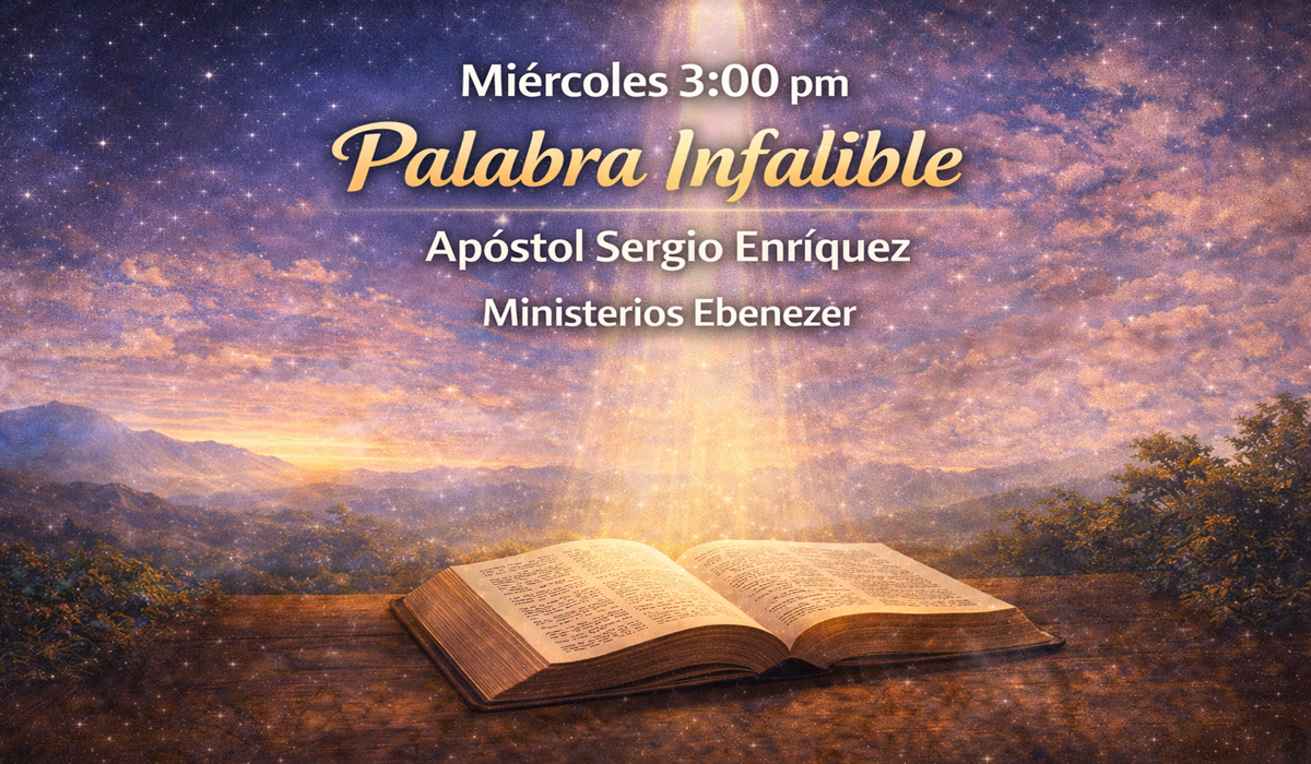 Miércoles 3:00 PM Palabra Infalible Apóstol Sergio Enríquez Ministerios Ebenezer